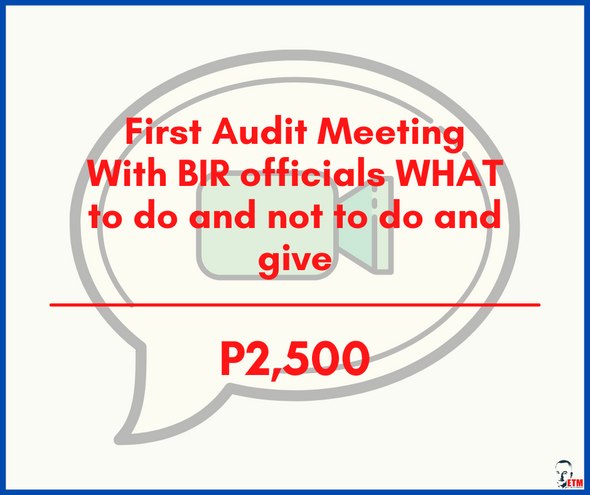 First Audit Meeting With BIR officials WHAT to do and not to do and give