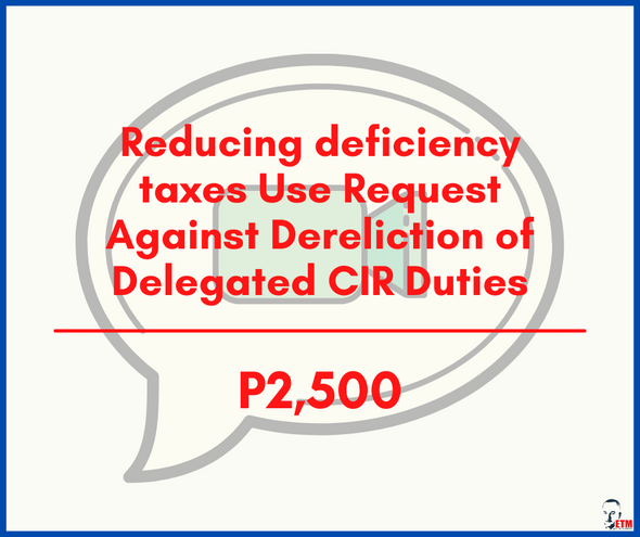 Reducing deficiency taxes Use Request Against Dereliction of Delegated CIR Duties