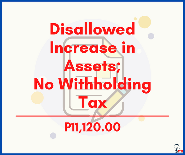 Disallowed Increase in Assets; No Withholding Tax