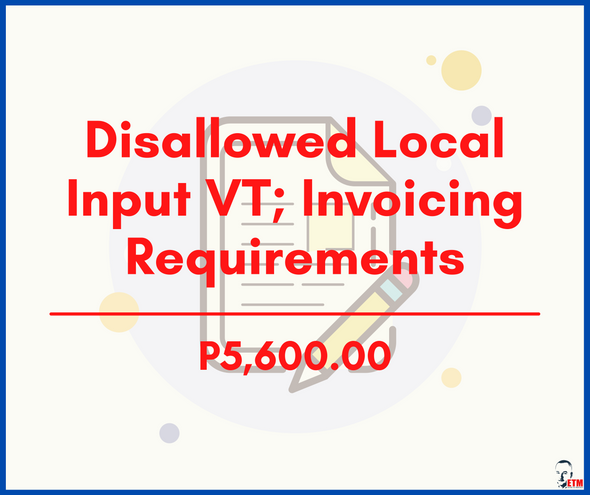 Disallowed Local Input VAT; Invoicing Requirements