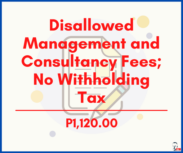 Disallowed Management and Consultancy Fees; No Withholding Tax