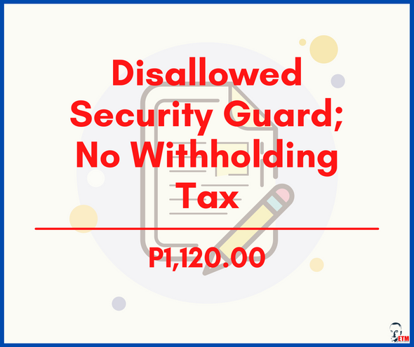 Disallowed Security Guard; No Withholding Tax